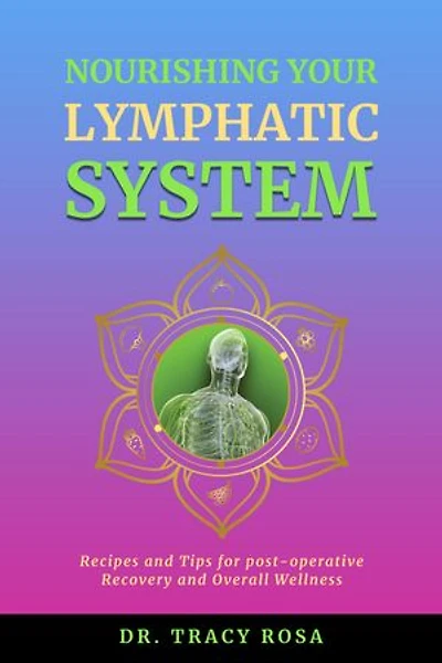 Nourishing Your Lymphatic System: Recipes and Tips for Post-Operative Recovery and Overall Wellness