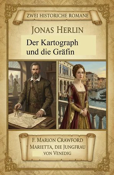 Zwei Historische Romane: Der Kartograph und die Gräfin/ Marietta, die Jungfrau von Venedig