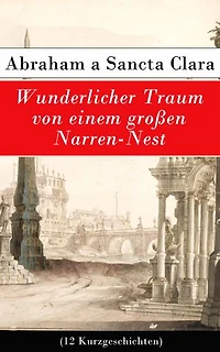 Wunderlicher Traum von einem großen Narren-Nest (12 Kurzgeschichten)