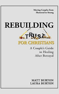 Rebuilding Trust For Christians: A Couple's Guide to Healing After Betrayal