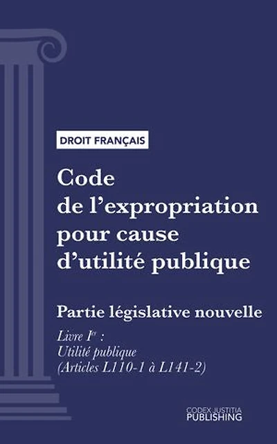 Code de l'expropriation pour cause d'utilité publique: Partie législative nouvelle - Livre I : Utilité publique (droit français)