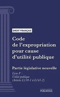 Code de l'expropriation pour cause d'utilité publique: Partie législative nouvelle - Livre I : Utilité publique (droit français)