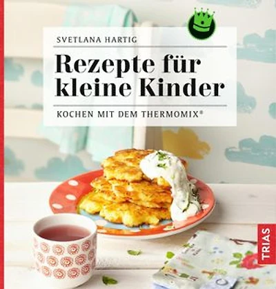 Rezepte für kleine Kinder: Kochen mit dem Thermomix®