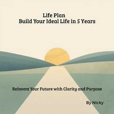 Life Plan: Build Your Ideal Life in 5 Years