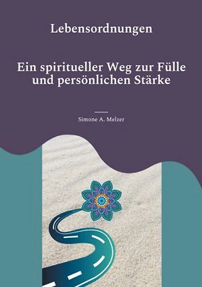 Lebensordnungen: Ein spiritueller Weg zur Fülle und persönlichen Stärke