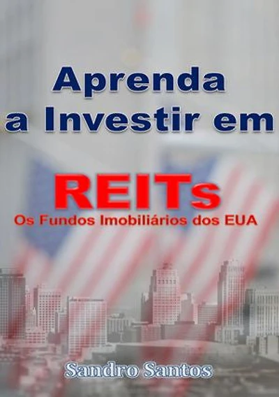 Aprenda a Investir em REITs: Os Fundos Imobiliários dos EUA