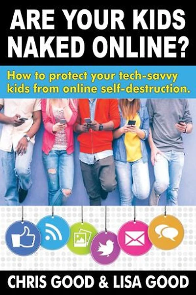 Are your kids Naked Online: How to protect tech-savvy from online self-destruction
