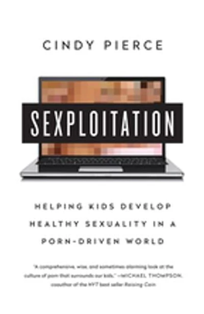 Sexploitation: Helping Kids Develop Healthy Sexuality a Porn-Driven World