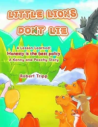 Little Lions Don't Lie: A Lesson Learned: Honesty is the Best Policy A Kenny and Poochy Story