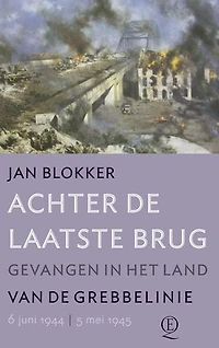 Achter de laatste brug: gevangen in het land van de Grebbelinie