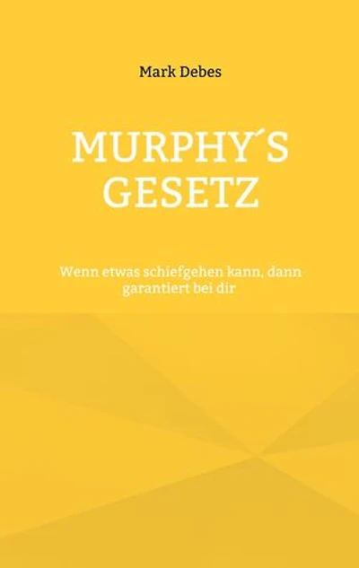 Murphy's Gesetz: Wenn etwas schiefgehen kann, dann garantiert bei dir: Satirische Alltagsgeschichten mit Biss