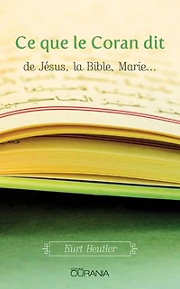 Ce que le Coran dit: de Jésus, la Bible, Marie…
