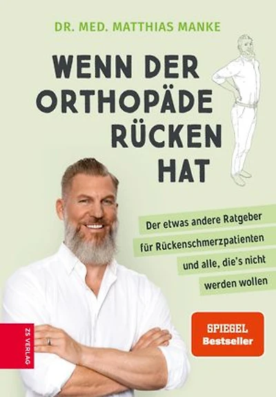 Wenn der Orthopäde Rücken hat: Der etwas andere Ratgeber für Rückenschmerzpatienten und alle, die's nicht werden wollen