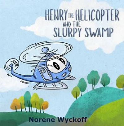 Henry the Helicopter and the Slurpy Swamp