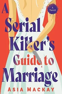 A Serial Killer's Guide to Marriage: Novel