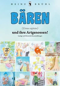 Bären (Ursus sapiens) und ihre Artgenossen!: Lustige und lehrreiche Kurzerzählungen