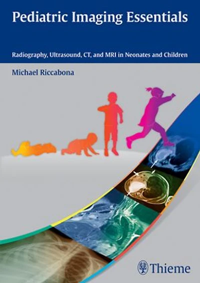 Pediatric Imaging Essentials: Radiography, Ultrasound, Ct And Mri Neonates Children