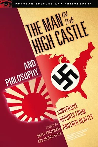 the Man High Castle and Philosophy: Subversive Reports from Another Reality
