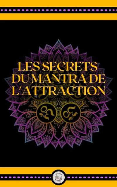 LES SECRETS DU MANTRA DE L' ATTRACTION