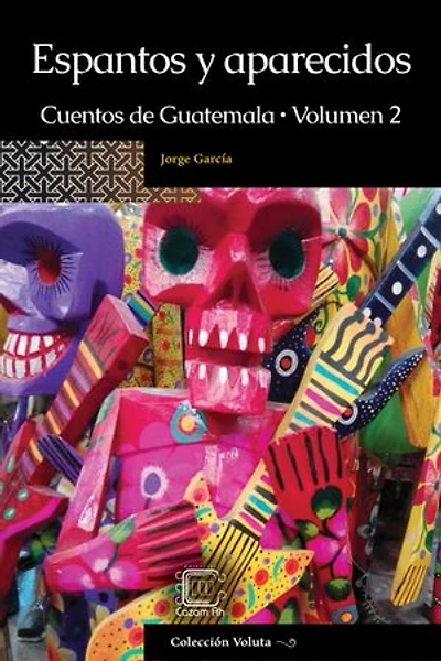 Espantos y aparecidos: Cuentos de Guatemala, Volumen 2