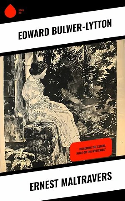 Ernest Maltravers: Including the Sequel 'Alice or the Mysteries'