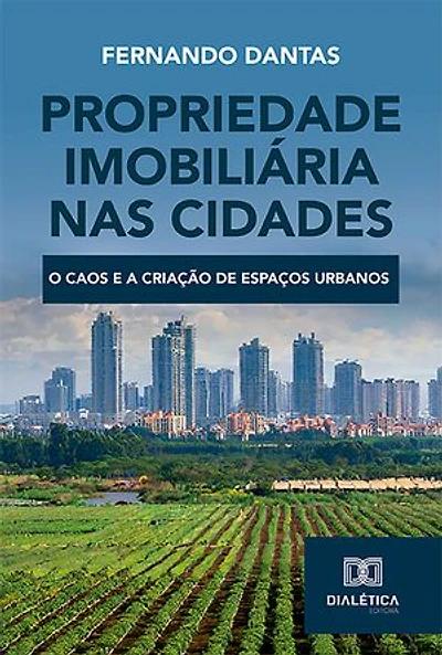 Propriedade Imobiliária nas Cidades: o caos e a criação de espaços urbanos