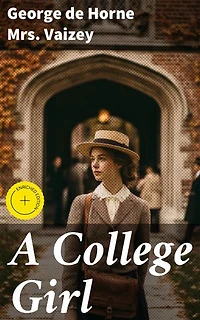 A College Girl: Enriched edition. Journey of Growth and Independence: A College Girl's Tale of Education, Society, and Personal Development