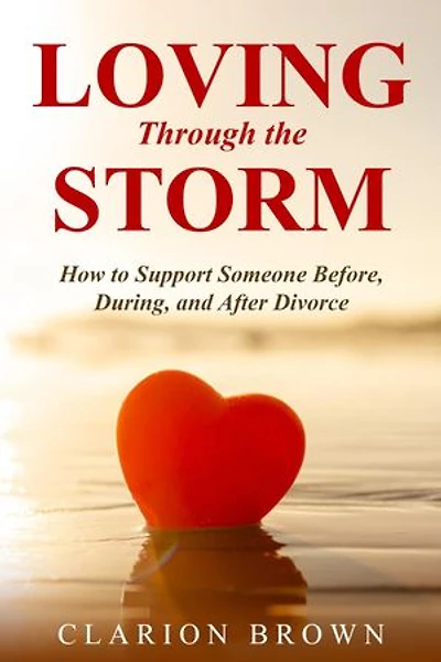 Loving Through the Storm: How to Support Someone Before, During, and After Divorce
