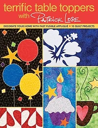 Terrific Table Toppers with Patrick Lose: Decorate Your Home Fast Fusible Appliqué - 10 Quilt Projects