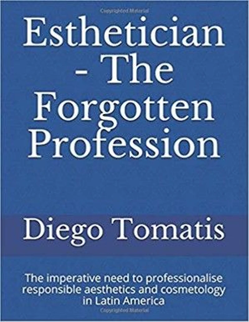 Esthetician The forgotten profession: The imperative need to professionalise responsible aesthetics and cosmetology in Latin America