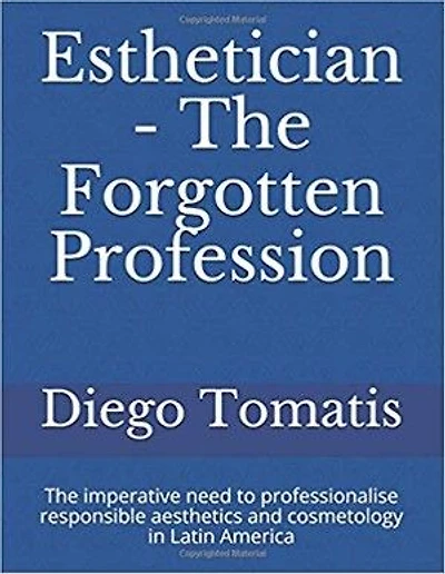 Esthetician The forgotten profession: The imperative need to professionalise responsible aesthetics and cosmetology in Latin America