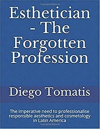 Esthetician The forgotten profession: The imperative need to professionalise responsible aesthetics and cosmetology in Latin America