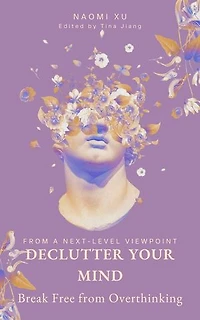 Declutter Your Mind: Break Free from Overthinking: The Next Level You