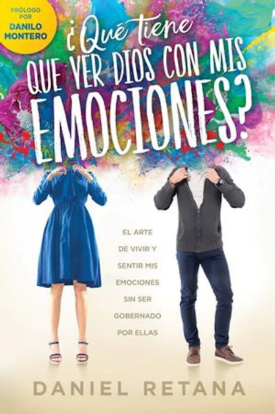 ¿Qué tiene que ver Dios con mis emociones?: El arte de vivir y sentir emociones sin ser gobernado por ellas