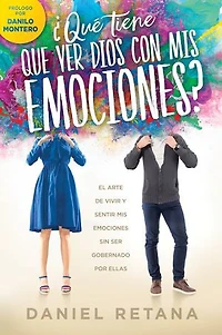 ¿Qué tiene que ver Dios con mis emociones?: El arte de vivir y sentir emociones sin ser gobernado por ellas
