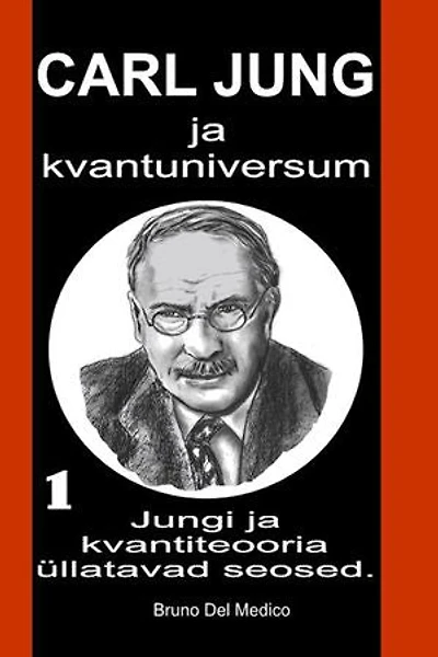 Carl Jung ja kvantuniversum.: Jungi ja kvantiteooria üllatavad seosed.