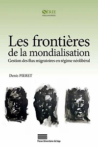 Les frontières de la mondialisation: Gestion des flux migratoires en régime néolibéral