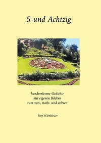 5 und Achtzig: handverlesene Gedichte mit eigenen Bildern zum vor-, nach- und erlesen