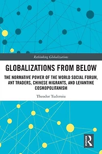 Globalizations from Below: the Normative Power of World Social Forum, Ant Traders, Chinese Migrants, and Levantine Cosmopolitanism