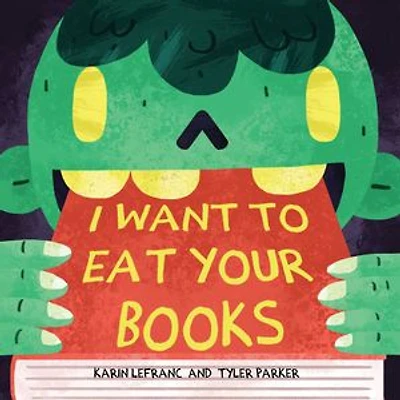 I Want to Eat Your Books: A Deliciously Fun Halloween Story