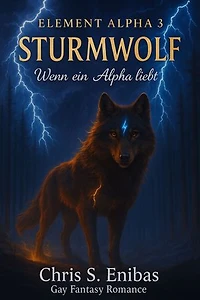 (ELEMENT ALPHA 3) Sturmwolf - Wenn ein Alpha liebt: Gay-Fantasy-Romance