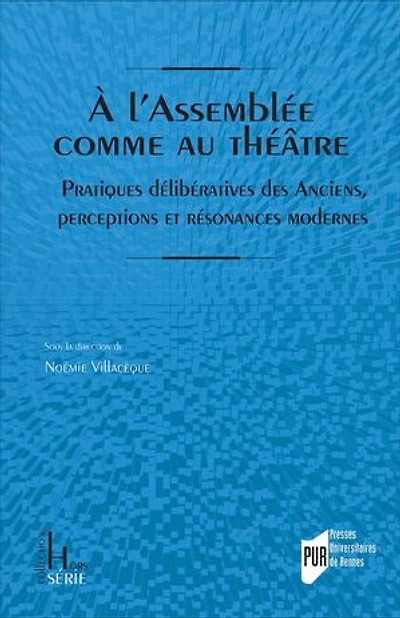 A l'Assemblée comme au théâtre: pratiques délibératives des anciens, perceptions et résonances modernes