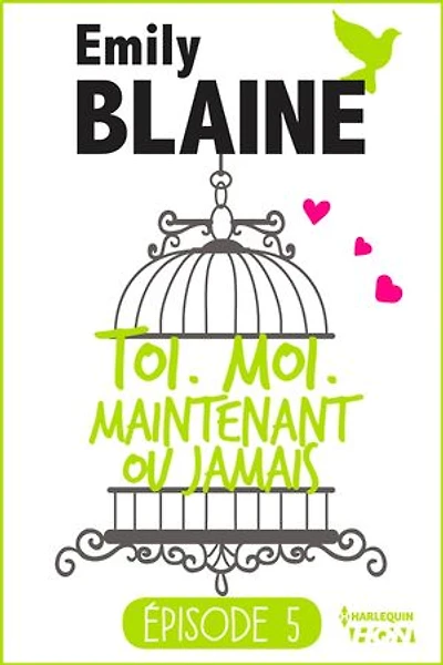 5 - Toi. Moi. Maintenant ou jamais