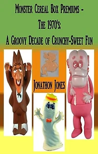 Monster Cereal Box Premiums - The 1970’s: A Groovy Decade of Crunchy-Sweet Fun: Monster Cereal Box Premiums, #1