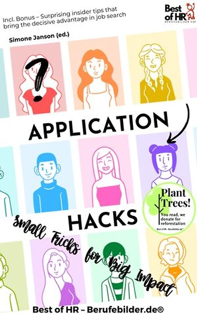 Application Hacks – Small Tricks for Big Impact: Incl. Bonus – Surprising insider tips that bring the decisive advantage in job search