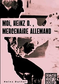 « MOI, HEINZ D. , MERCENAIRE ALLEMAND… »: . Il y avait beaucoup de légionnaires, d'anciens militaires qui avaient fait huit ou dix ans d'active.