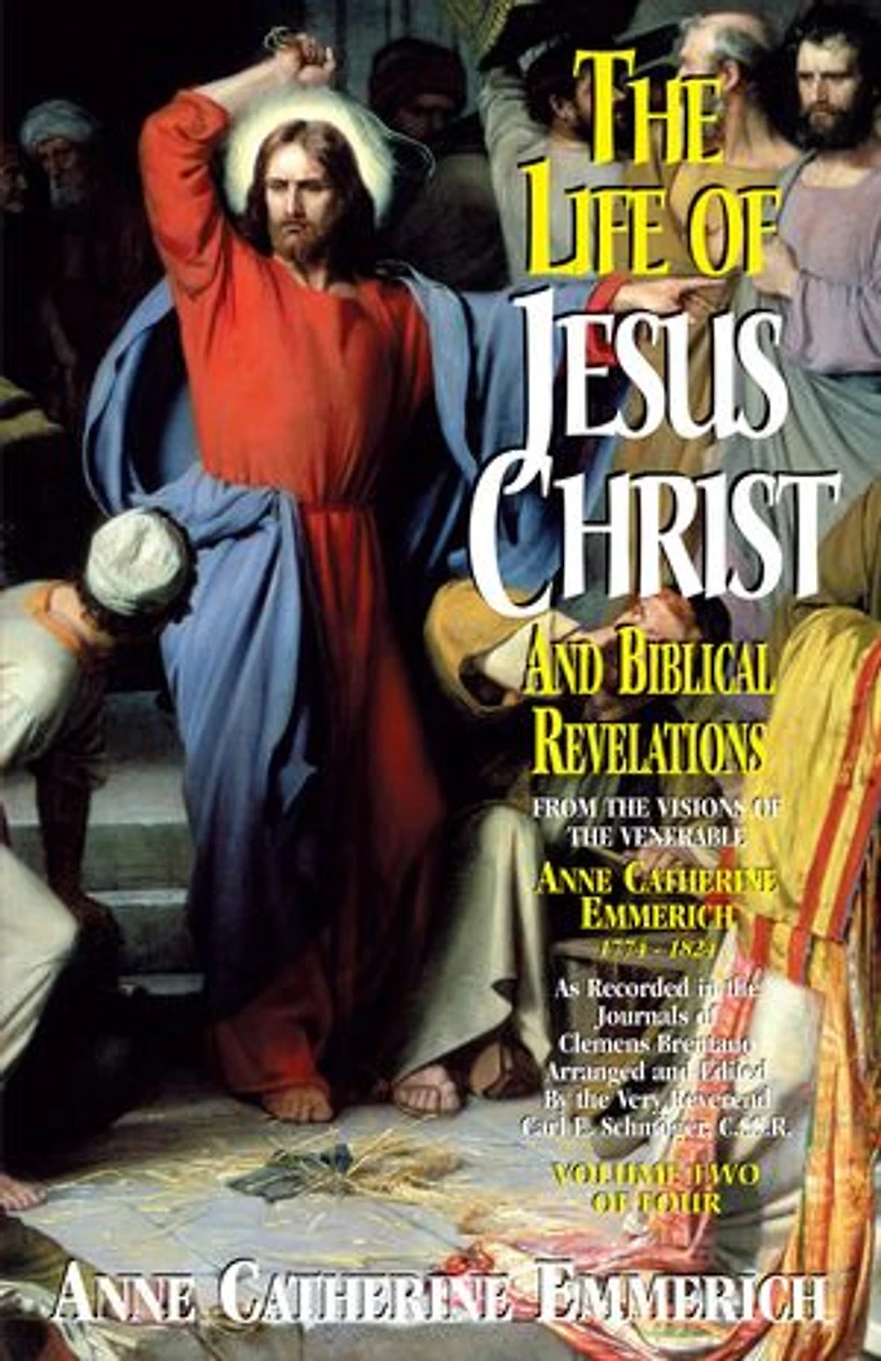 the Life of Jesus Christ and Biblical Revelations (Volume 2): From Visions Blessed Anne Catherine Emmerich Volume 2