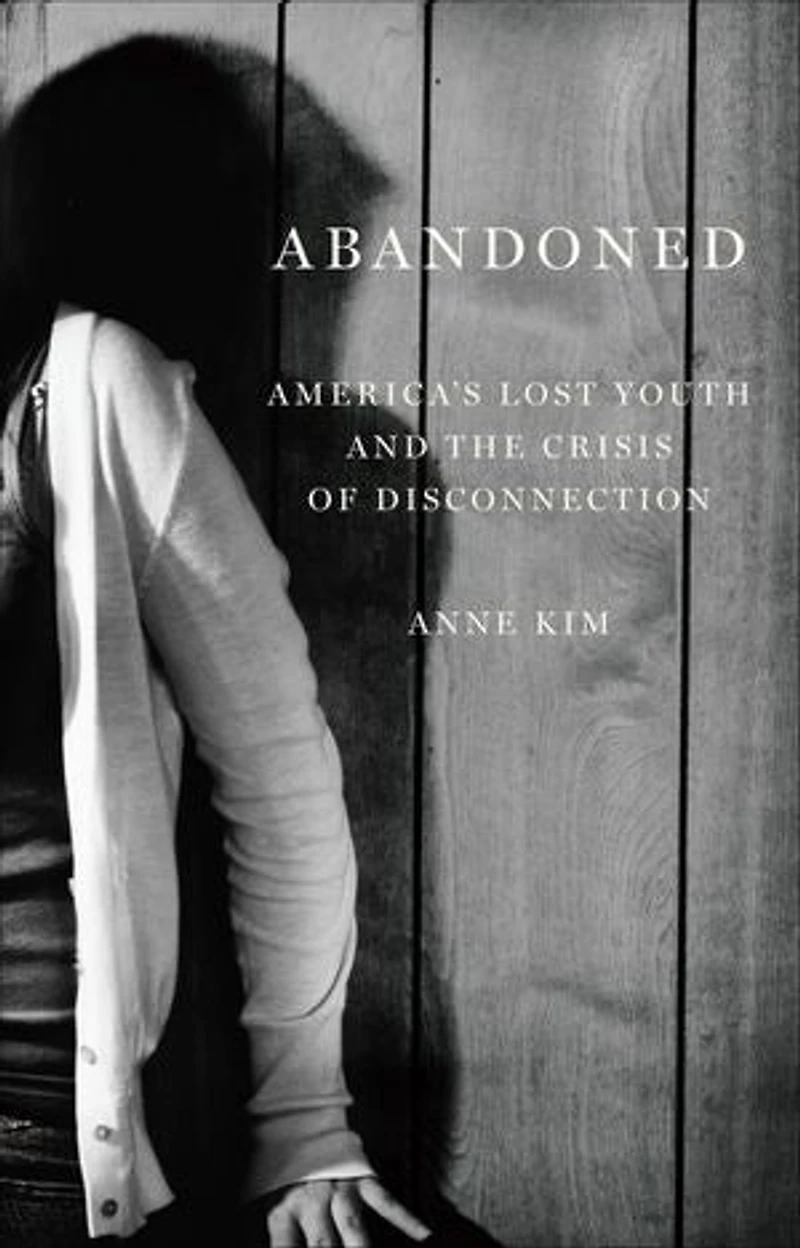 Abandoned: America’s Lost Youth and the Crisis of Disconnection