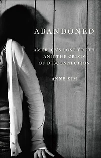 Abandoned: America’s Lost Youth and the Crisis of Disconnection