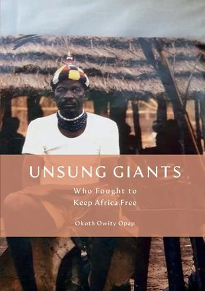 UNSUNG GIANTS: Who Fought to Keep Africa Free